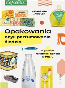Obrazek Opakowania czyli perfumowanie śledzia O grafice, reklamie i handlu w PRL-u