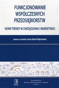 Picture of Funkcjonowanie współczesnych przedsiębiorstw Nowe trendy w zarządzaniu i marketingu