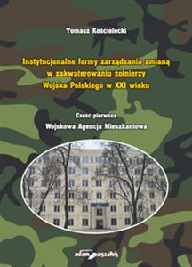 Picture of Instytucjonalne formy zarządzania zmianą w zakwaterowaniu żołnierzy Wojska Polskiego w XXI wieku