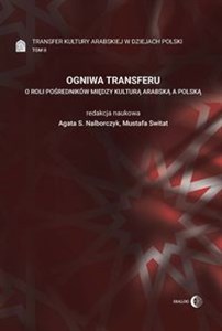 Picture of Ogniwa transferu Transfer kultury arabskiej w dziejach Polski Tom 2 O roli pośredników między kulturą arabską a polską
