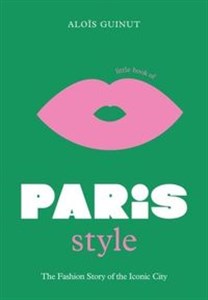 Obrazek Little Book of Paris Style The Fashion Story of the Iconic City