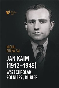 Picture of Jan Kaim (1912-1949). Wszechpolak, żołnierz...