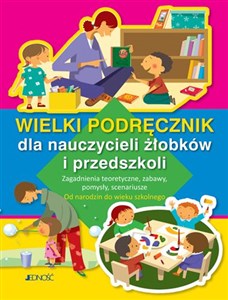 Picture of Wielki podręcznik dla nauczycieli żłobków i przedszkoli Zagadnienia teoretyczne, zabawy, pomysły, scenariusze