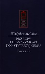 Picture of Przeciw fetyszyzmowi konstytucyjnemu Wybór pism