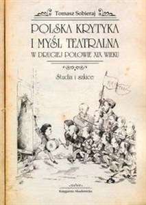 Picture of Polska krytyka i myśl teatralna w drugiej połowie XIX wieku Studia i szkice