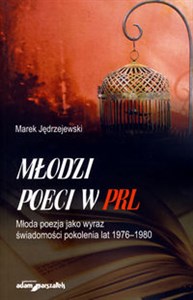 Obrazek Młodzi poeci w PRL Młoda poezja jako wyraz świadomości pokolenia lat 1976–1980