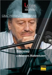 Picture of Grać pierwszy fortepian Rozmowy z Adamem Makowiczem