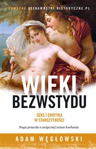 Picture of Wieki bezwstydu Seks i erotyka w starożytności Naga prawda o antycznej sztuce kochania