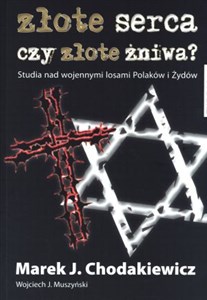 Picture of Złote serca czy złote żniwa Studia nad wojennymi losami Polaków i Żydów