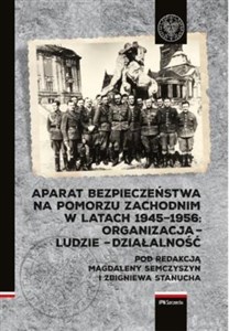 Obrazek Aparat Bezpieczeństwa na Pomorzu Zachodnim w latach 1945-1956 Organizacja – ludzie – działalność