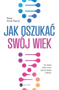 Picture of Jak oszukać swój wiek Co nauka mówi o tym, jak żyć długo i zdrowo