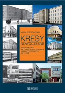 Picture of Kresy nowoczesne Architektura na ziemiach wschodnich II Rzeczypospolitej 1921-1939