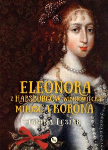 Picture of Eleonora z Habsburgów Wiśniowiecka Miłość i korona Eleonora z Habsburgów Wiśniowiecka. Miłość i korona
