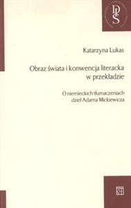 Picture of Obraz świata i konwencja literacka w przekładzie O niemieckich tłumaczeniach dzieł Adama Mickiewicza