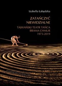 Picture of Zatańczyć niewidzialne Tajwański Teatr Tańca Brama Chmur 1973-2019 