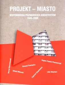 Obrazek Projekt miasto Wspomnienia poznańskich architetków 1945-2005