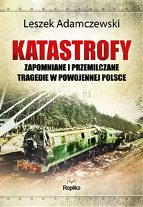 Picture of Katastrofy Zapomniane i przemilczane tragedie w powojennej Polsce