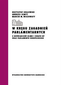 Picture of W kręgu zagadnień parlamentarnych Z doświadczeń Sejmu i Senatu RP oraz Parlamentu Europejskiego