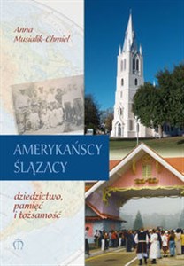 Picture of Amerykańscy Ślązacy Dziedzictwo, pamięć, tożsamość