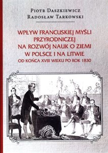 Picture of Wpływ francuskiej myśli przyrodniczej na rozwój nauk o ziemi w Polsce i na Litwie od końca XVIII wieku po rok 1830