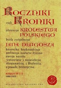 Obrazek Roczniki czyli Kroniki sławnego Królestwa Polskiego Księga 10 i 11 1406-1412