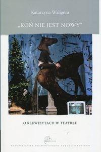 Picture of Koń nie jest nowy O rekwizytach w teatrze