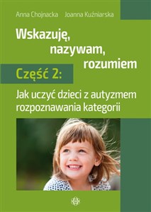 Obrazek Wskazuję nazywam rozumiem Część 2 Jak uczyć dzieci z autyzmem rozpoznawania kategorii