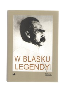 Picture of W blasku legendy Kronika poetycka życia Józefa Piłsudskiego
