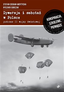 Obrazek Dywersja i sabotaż w Polsce podczas II wojny światowej. Konspiracja, szkolenie, pieniądze