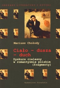 Picture of Ciało dusza duch Dyskurs cielesny w romantyzmie polskim (fragmenty)