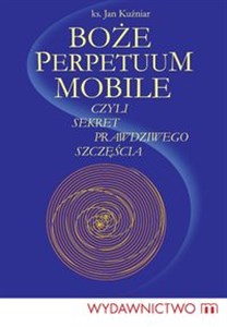 Picture of Boże Perpetuum Mobile czyli sekret prawdziwego szczęścia