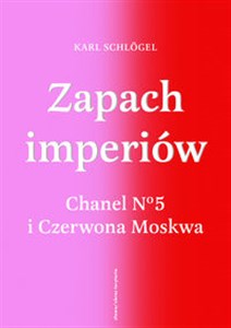 Obrazek Zapach imperiów. Chanel 5 i Czerwona Moskwa