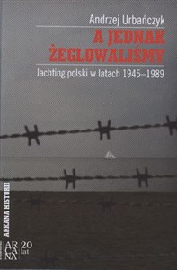 Obrazek A jednak żeglowaliśmy Jachting polski w latach1945-899