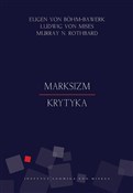 Książka : Marksizm K... - Eugen Böhm-Bawerk, Ludwig Mises, Murray Rothbard