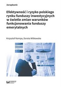 Picture of Efektywność i ryzyko polskiego rynku funduszy inwestycyjnych w świetle zmian warunków funkcjonowania