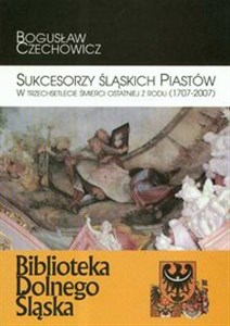 Picture of Sukcesorzy Śląskich Piastów w trzechsetlecie śmierci ostatniej z rodu 1707-2007