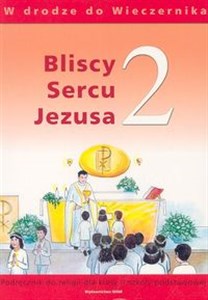 Picture of Bliscy Sercu Jezusa 2 Podręcznik  W drodze do Wieczernika Szkoła podstawowa