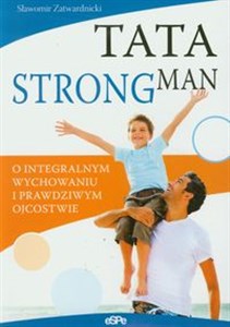 Picture of Tata strongman O integralnym wychowaniu i prawdziwym ojcostwie