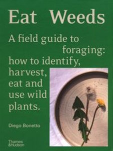 Picture of Eat Weeds A field guide to foraging: how to identify, harvest, eat and use wild plants