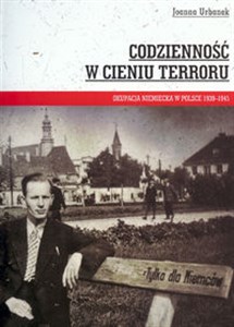 Picture of Codzienność w cieniu terroru Okupacja niemiecka w Polsce 1939-1945