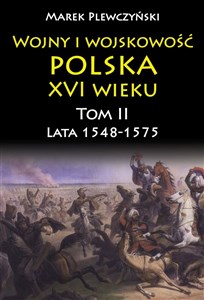 Picture of Wojny i wojskowość Polska XVI wieku tom II lata 1548-1575