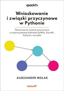 Picture of Wnioskowanie i związki przyczynowe w Pythonie. Nowoczesne uczenie maszynowe z wykorzystaniem bibliotek DoWhy, EconML, PyTorch i nie tylko