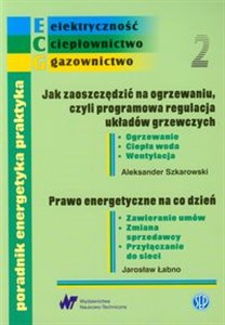 Picture of Poradnik energetyka praktyka Zeszyt 2 Jak zaoszczędzić na ogrzewaniu, czyli programowa regulacja układów grzewczych. Prawo energetyczne na co dzień.
