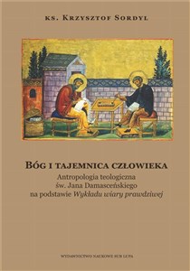 Picture of Bóg i tajemnica czlowieka Antropologia teologiczna św. Jana Damasceńskiego na podstawie