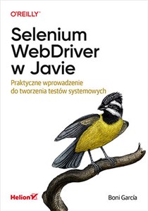 Obrazek Selenium WebDriver w Javie. Praktyczne wprowadzenie do tworzenia testów systemowych Praktyczne wprowadzenie do tworzenia testów systemowych