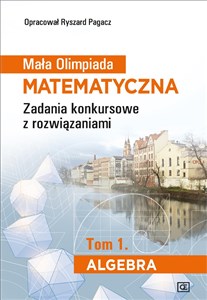 Picture of Mała Olimpiada Matematyczna Tom 1 Algebra Zadania konkursowe z rozwiązaniami