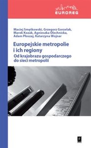 Obrazek Europejskie metropolie i ich regiony Od krajobrazu gospodarczego do sieci metropolii