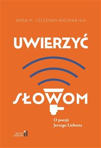 Picture of Uwierzyć słowom. O poezji Jerzego Lieberta