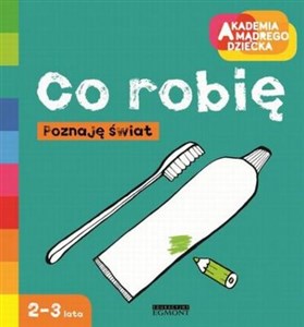 Obrazek Co robię? Akademia mądrego dziecka Poznaję świat