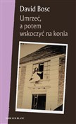 Książka : Umrzeć, a ... - David Bosc